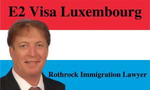 E2 Visa Luxembourg | Rothrock Immigration Lawyer